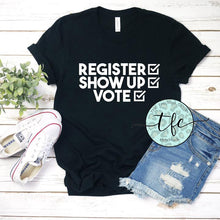 Load image into Gallery viewer, {Register.  Show Up.  Vote} screen print tee