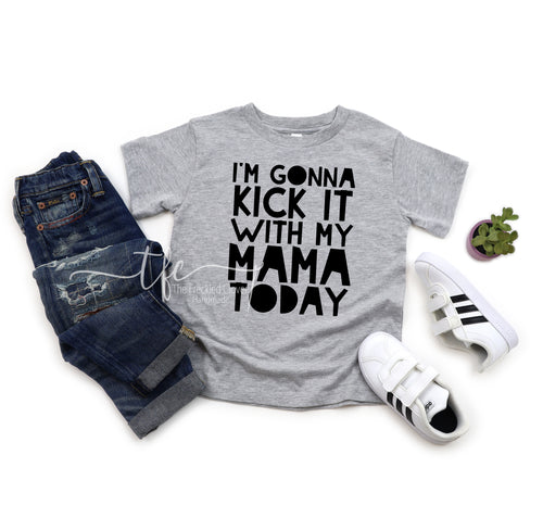 {I'm Gonna Kick It With My Mama Today}