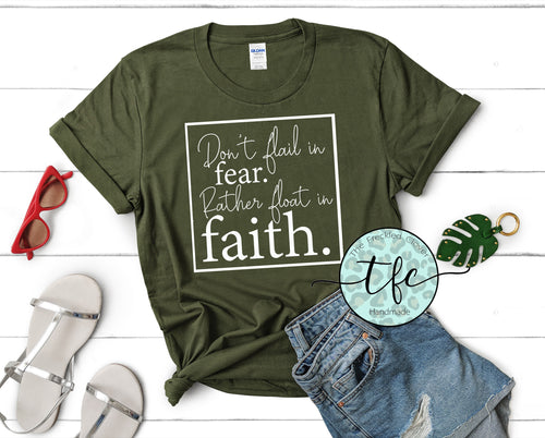{Don't flail in fear- Rather float in faith} tee