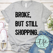 Load image into Gallery viewer, {Broke, But Still Shopping} screen print tee