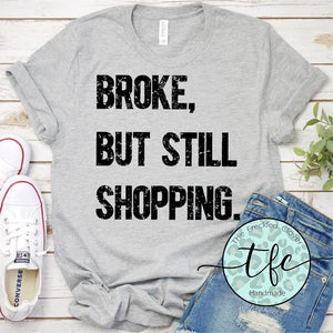 {Broke, But Still Shopping} screen print tee