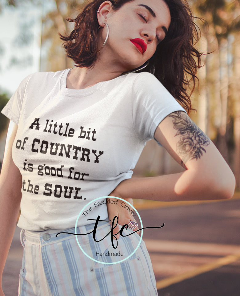 {A Little Bit of Country Is Good For the Soul} screen print tee