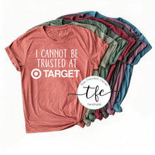 Load image into Gallery viewer, {I Cannot Be Trusted At Target} screen print tee