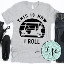 Load image into Gallery viewer, {This I How I Roll} screen print tee