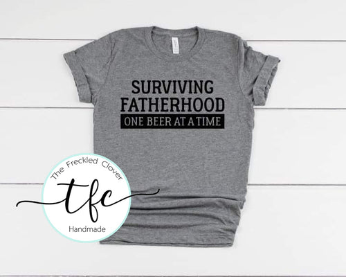 {Surviving Fathehrood One Beer At A Time} screen print tee