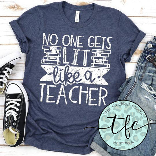 {No One Gets Lit Like A Teacher} screen print tee