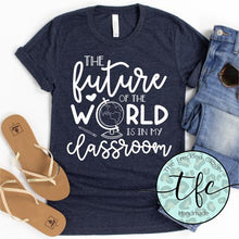 Load image into Gallery viewer, {The Future of the World is in My Classroom} screen print tee