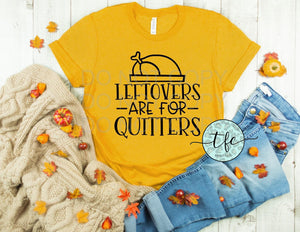 {Leftovers Are For Quitters}  screen print tee