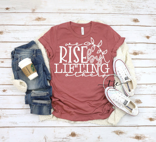 {We Rise By Lifting Others} screen print tee